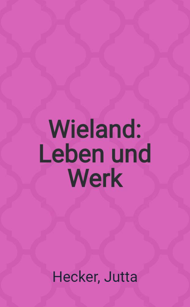 Wieland : Leben und Werk