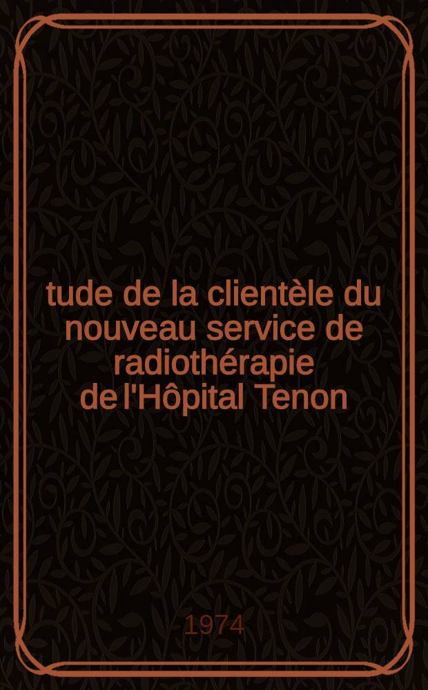 &Eacute;tude de la client&egrave;le du nouveau service de radioth&eacute;rapie de l'H&ocirc;pital Tenon : Th&egrave;se ..