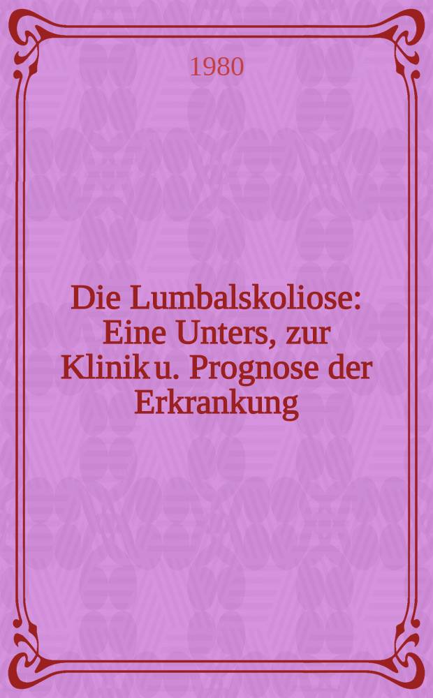 Die Lumbalskoliose : Eine Unters, zur Klinik u. Prognose der Erkrankung