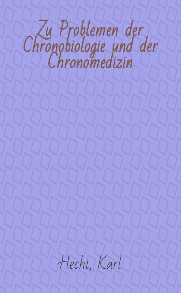 Zu Problemen der Chronobiologie und der Chronomedizin