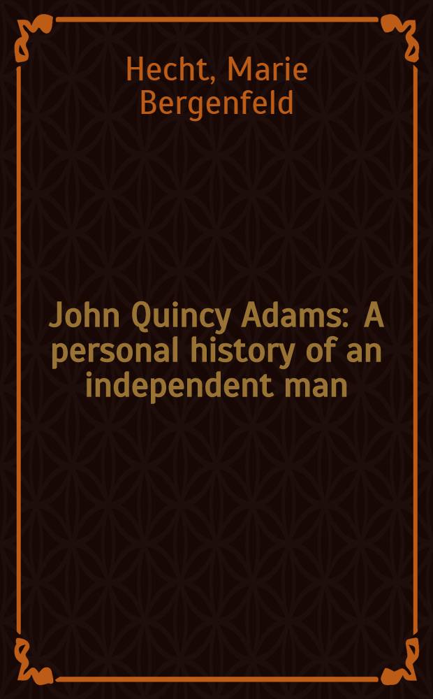 John Quincy Adams : A personal history of an independent man