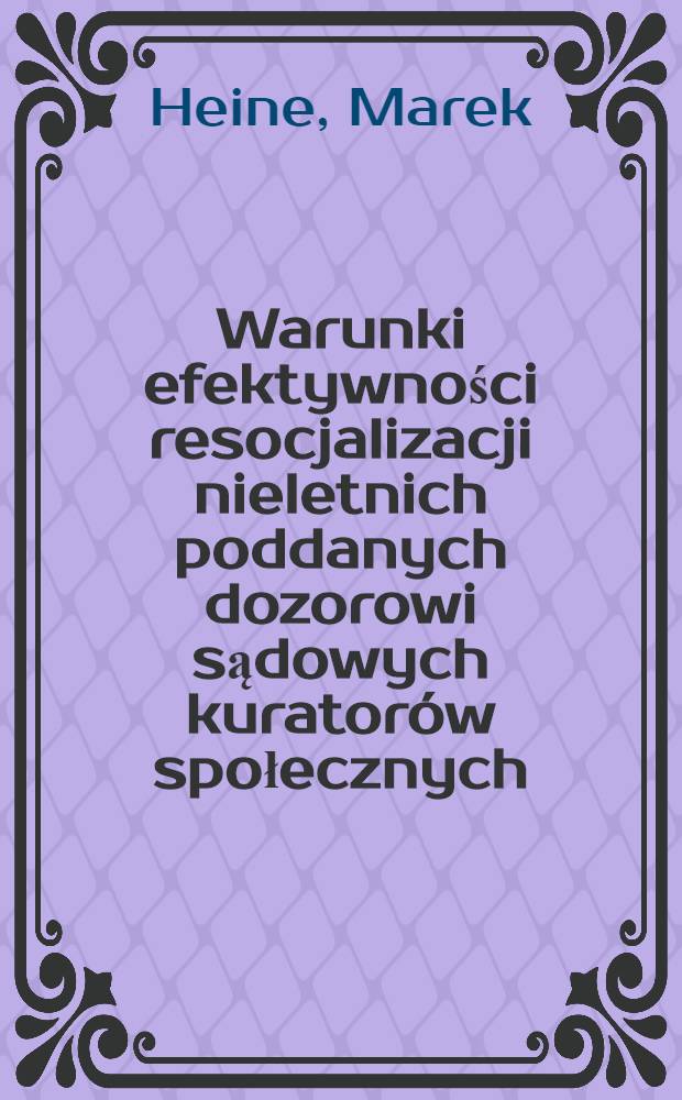 Warunki efektywności resocjalizacji nieletnich poddanych dozorowi sądowych kuratorów społecznych