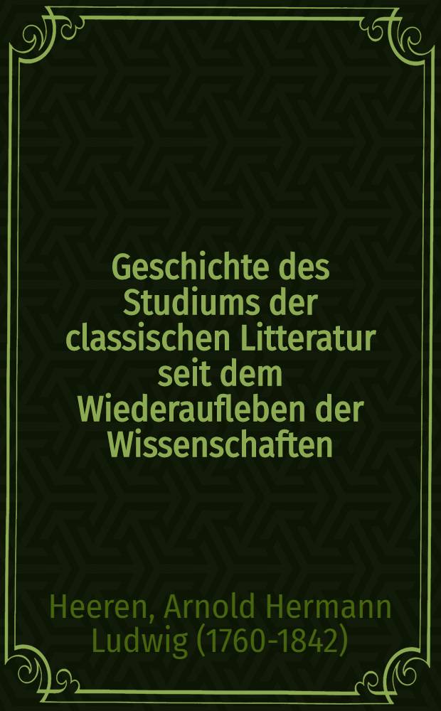 Geschichte des Studiums der classischen Litteratur seit dem Wiederaufleben der Wissenschaften : Mit einer Einleitung, welche die Geschichte der Werke der Classiker im Mittelalter enthält