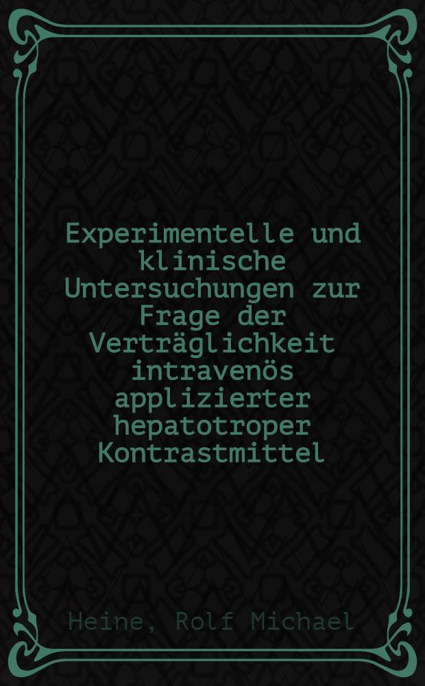Experimentelle und klinische Untersuchungen zur Frage der Vertr&auml;glichkeit intraven&ouml;s applizierter hepatotroper Kontrastmittel : Inaug.-Diss