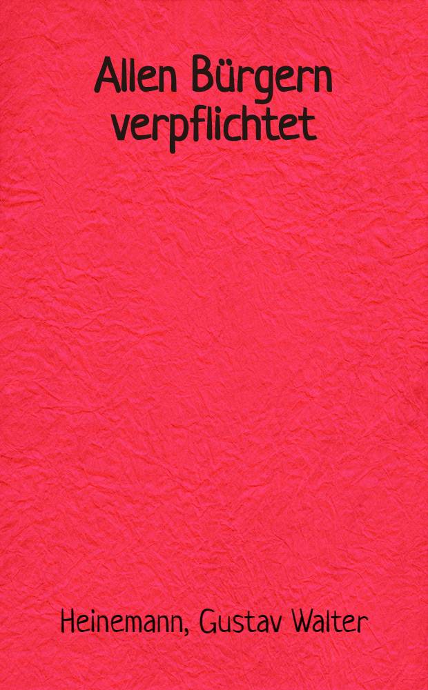 Allen B&uuml;rgern verpflichtet : Reden des Bundespr&auml;sidenten 1969-1974