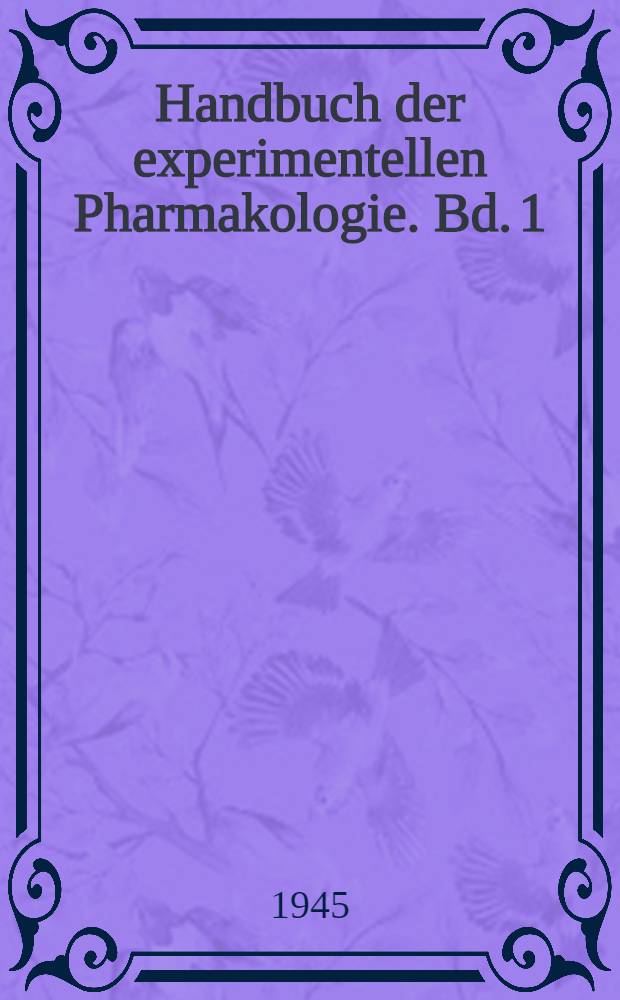 Handbuch der experimentellen Pharmakologie. Bd. 1