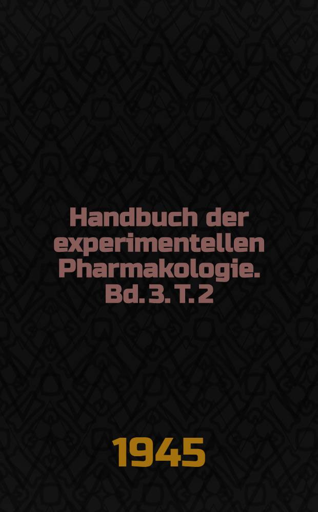 Handbuch der experimentellen Pharmakologie. Bd. 3. T. 2