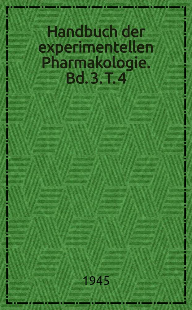 Handbuch der experimentellen Pharmakologie. Bd. 3. T. 4