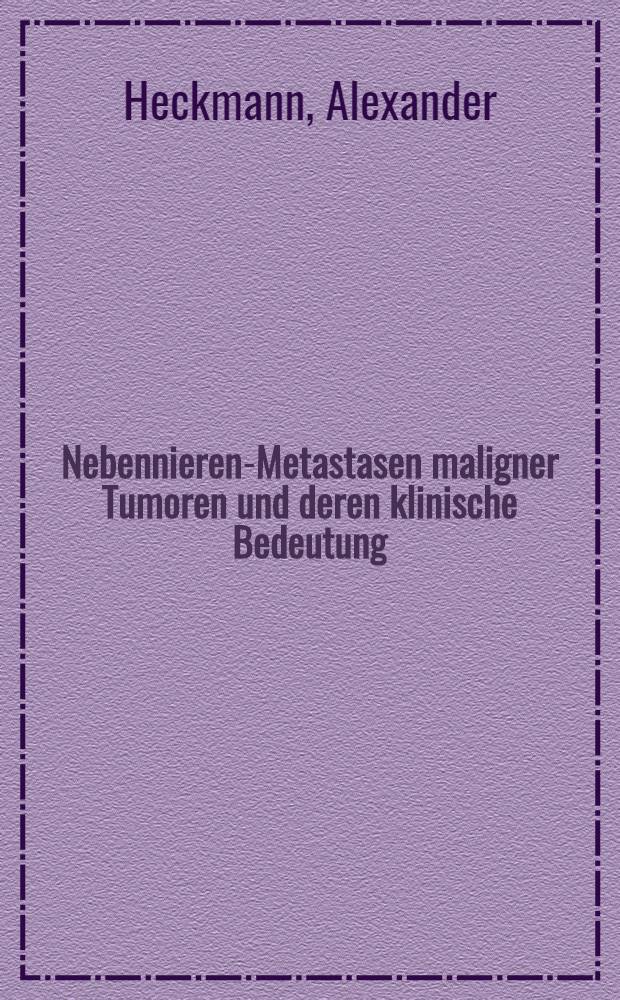Nebennieren-Metastasen maligner Tumoren und deren klinische Bedeutung : Inaug.-Diss. ... der ... Med. Fakultät zu Bonn