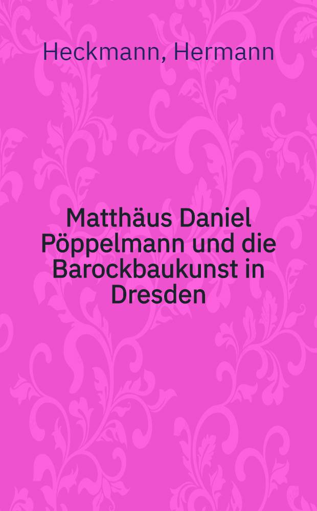 Matthäus Daniel Pöppelmann und die Barockbaukunst in Dresden