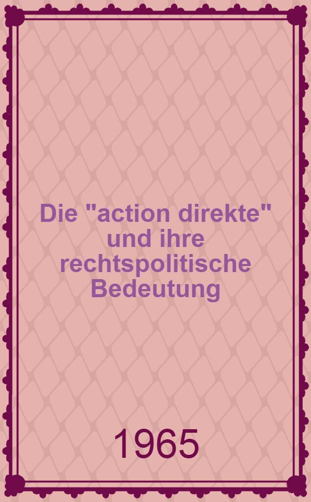 Die "action direkte" und ihre rechtspolitische Bedeutung : Inaug.-Diss. ... einer ... Rechtswissenschaftlichen Fakultät der Univ. zu Köln