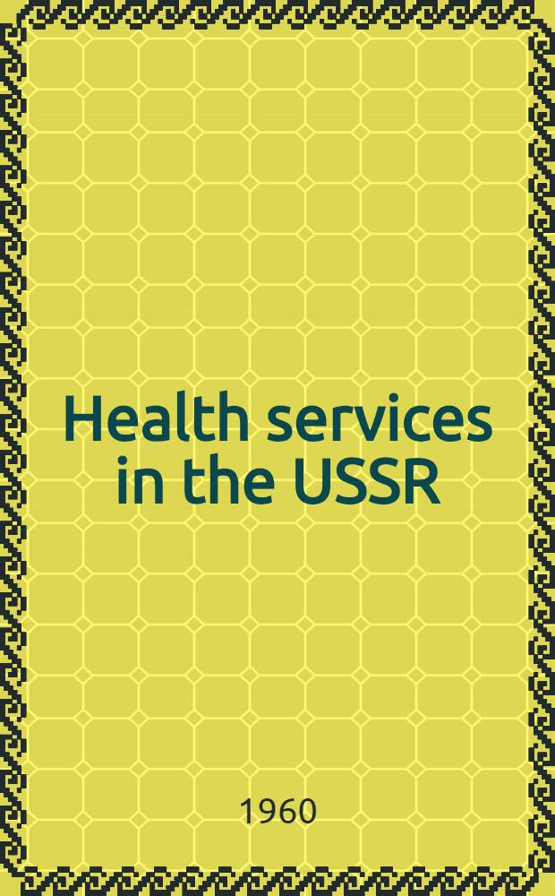Health services in the USSR : Report prep. by the participants in a study tour organized by the World health organization
