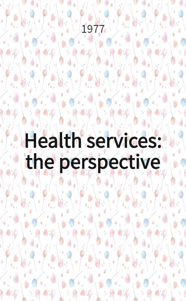 Health services : the perspective