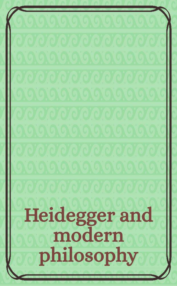 Heidegger and modern philosophy : Crit. essays