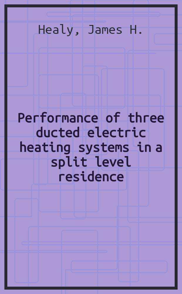 Performance of three ducted electric heating systems in a split level residence