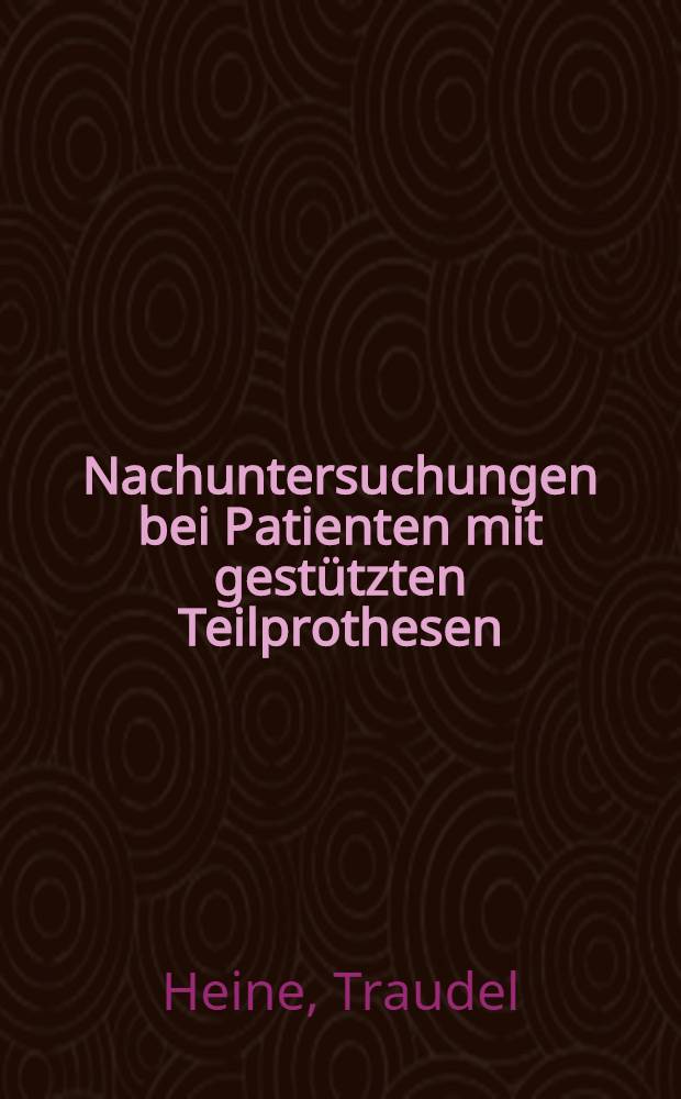 Nachuntersuchungen bei Patienten mit gestützten Teilprothesen : Inaug.-Diss. ... der ... Med. Fakultät der ... Univ. Mainz