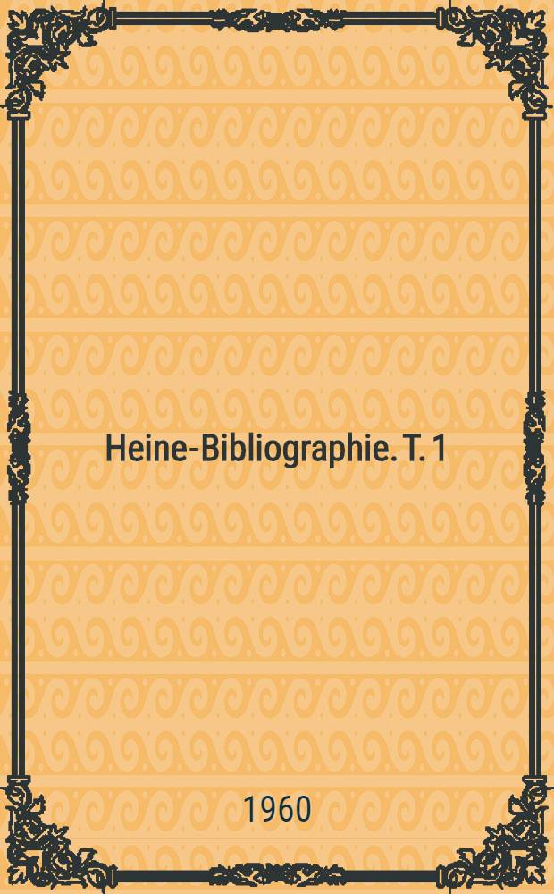Heine-Bibliographie. T. 1 : Primärliteratur. 1817-1953