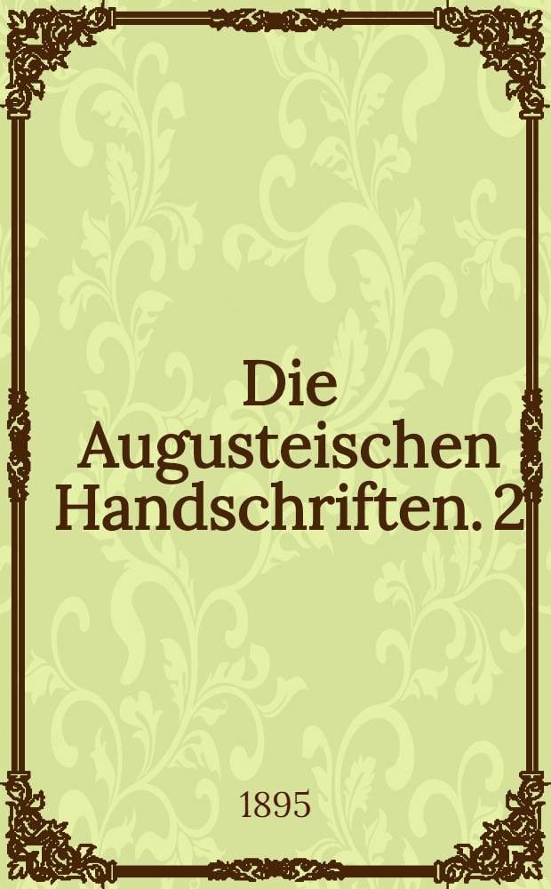 Die Augusteischen Handschriften. 2