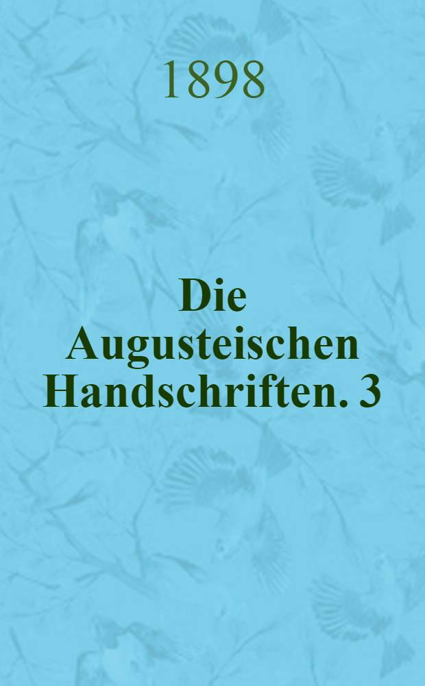 Die Augusteischen Handschriften. 3