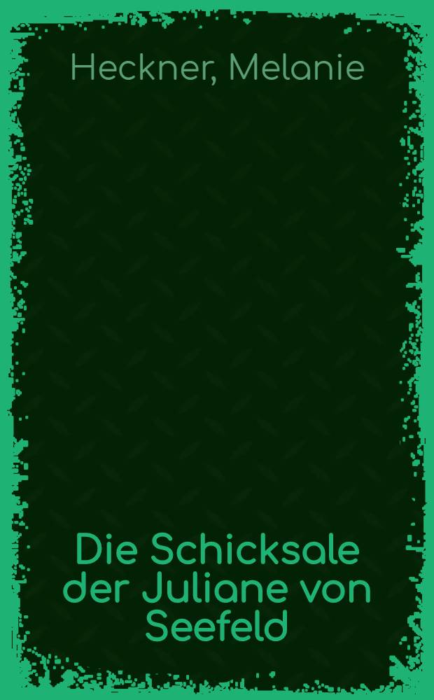 Die Schicksale der Juliane von Seefeld : Roman