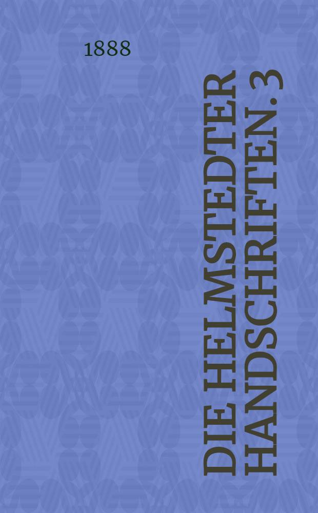 Die Helmstedter Handschriften. 3