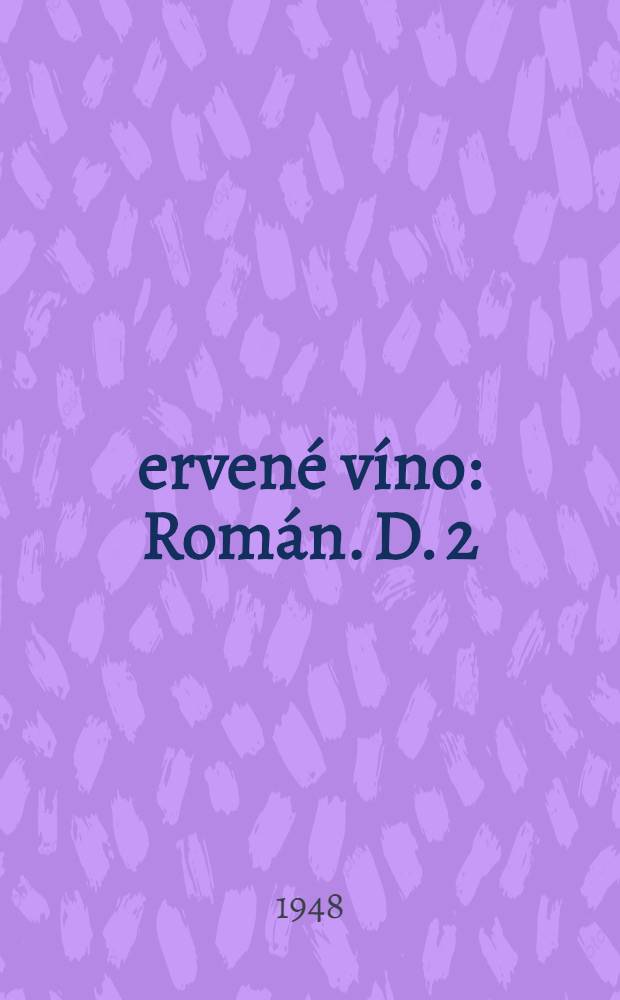 Červené víno : [Román]. D. 2 : [Hrdinka a hrdinča]
