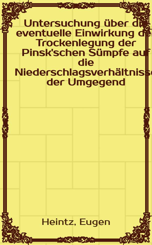 Untersuchung &uuml;ber die eventuelle Einwirkung der Trockenlegung der Pinsk'schen S&uuml;mpfe auf die Niederschlagsverh&auml;ltnisse der Umgegend