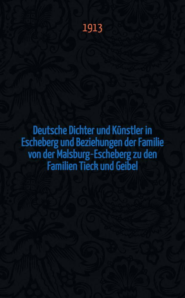 Deutsche Dichter und Künstler in Escheberg und Beziehungen der Familie von der Malsburg-Escheberg zu den Familien Tieck und Geibel