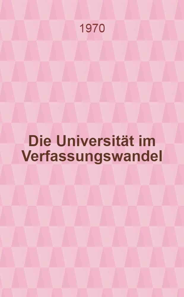 Die Universität im Verfassungswandel : Bericht über das Rektorat vom 1. Aug. 1969 bis zum 4. Febr. 1970