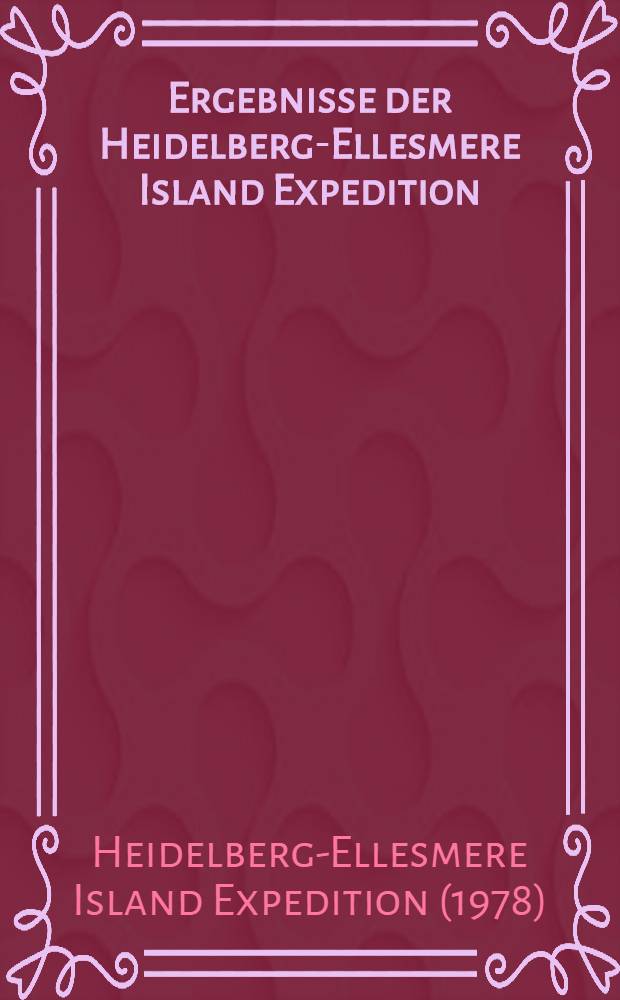 Ergebnisse der Heidelberg-Ellesmere Island Expedition = Results of the [Heidelberg Elesmere Island expedition]