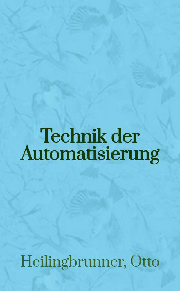 Technik der Automatisierung : Einführung, Überblick, Beispiele