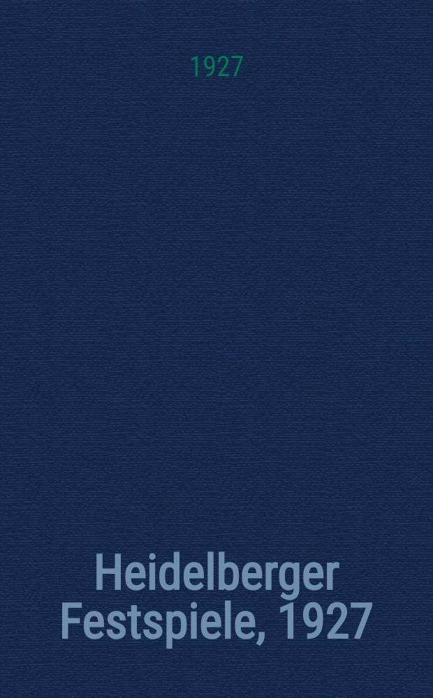 Heidelberger Festspiele, 1927 : 23. Juli-17. August : Festspielbuch : Kleist: Das Käthchen von Heilbronn. Shakespeare: Macbeth : Sommernachtstraum