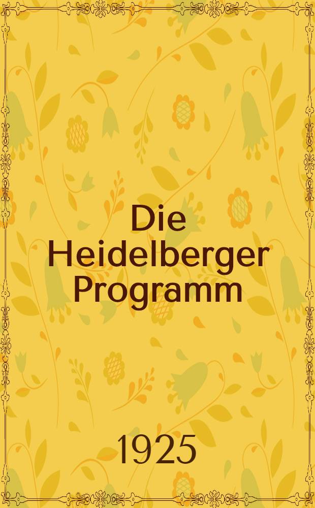 Die Heidelberger Programm : Grundsätze u. Forderungen der Sozialdemokratie