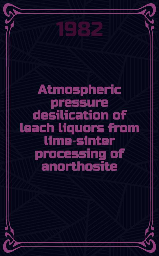 Atmospheric pressure desilication of leach liquors from lime-sinter processing of anorthosite