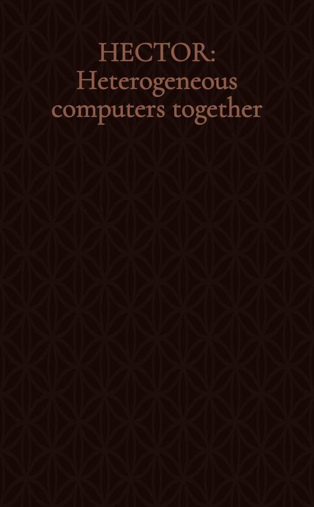 HECTOR : Heterogeneous computers together : A joint project of IBM a. the Univ. of Karlsruhe