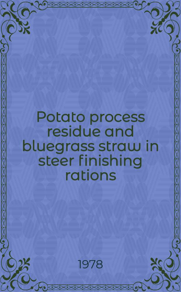 Potato process residue and bluegrass straw in steer finishing rations