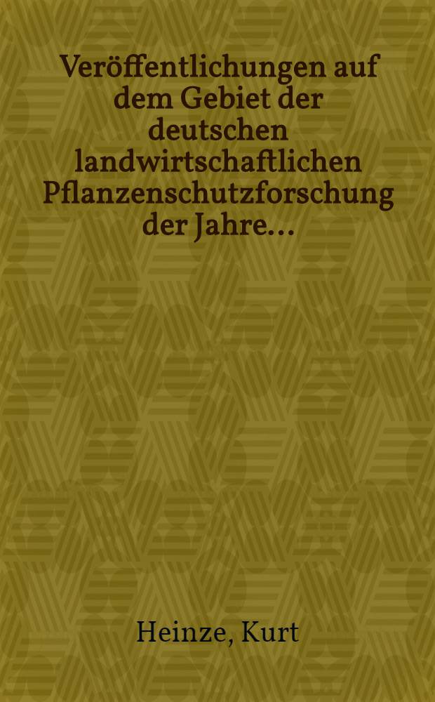 Ver&ouml;ffentlichungen auf dem Gebiet der deutschen landwirtschaftlichen Pflanzenschutzforschung der Jahre ...