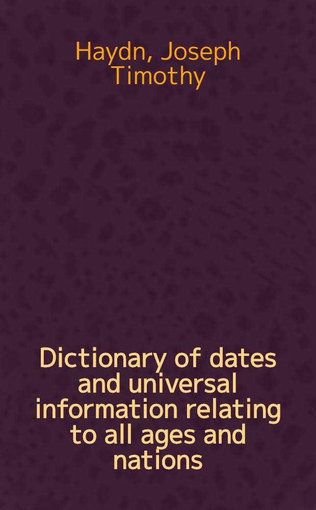 ... Dictionary of dates and universal information relating to all ages and nations