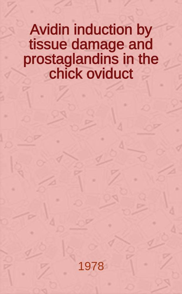 Avidin induction by tissue damage and prostaglandins in the chick oviduct : Diss.