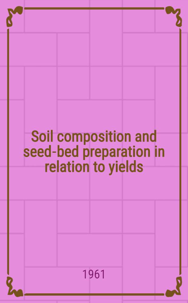Soil composition and seed-bed preparation in relation to yields: analysis of a tillage experiment on Anjala clay
