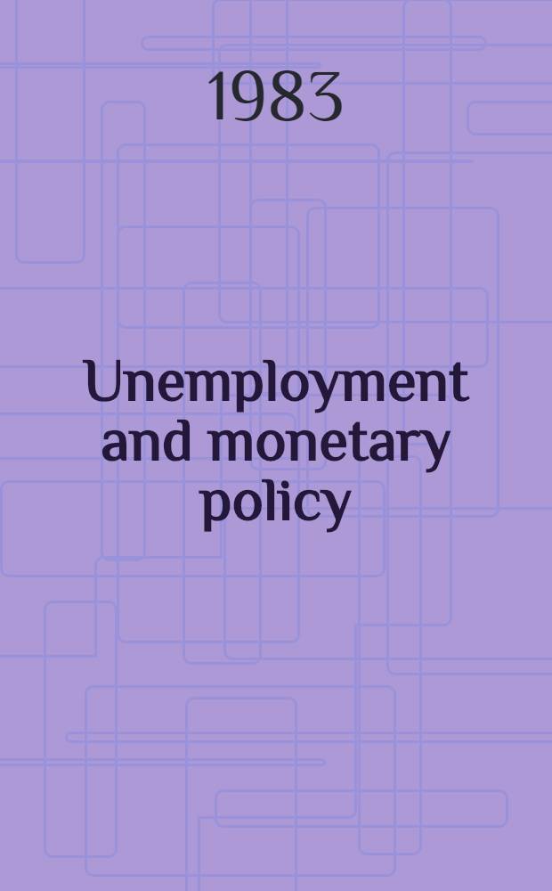 Unemployment and monetary policy : Government as generator of the "business cycle"