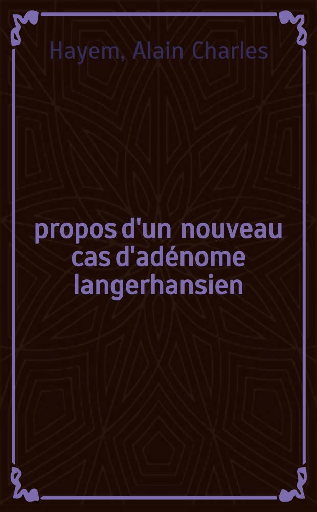 À propos d'un nouveau cas d'adénome langerhansien : Test au diazoxide et dosage de l'insulinémie dans le sang portal : Thèse ..