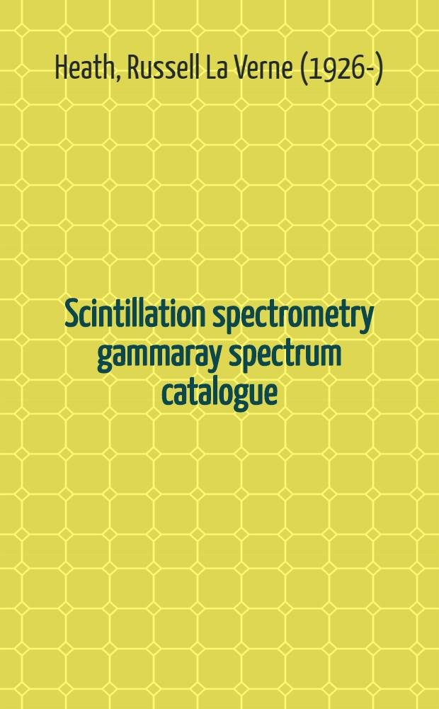 Scintillation spectrometry gammaray spectrum catalogue