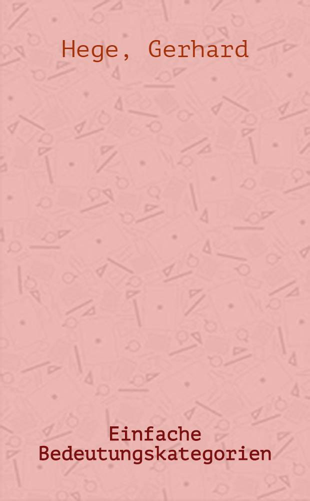 Einfache Bedeutungskategorien : Ein Beitr. zur computerunterstützen Textanalyse psychotherapeutischer Texte