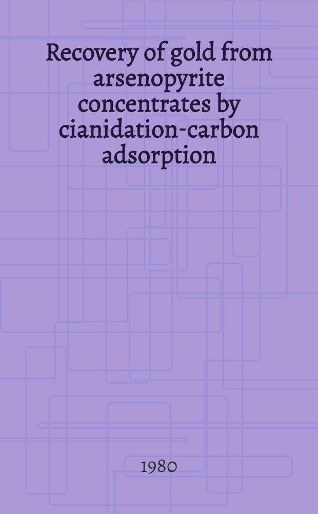 Recovery of gold from arsenopyrite concentrates by cianidation-carbon adsorption
