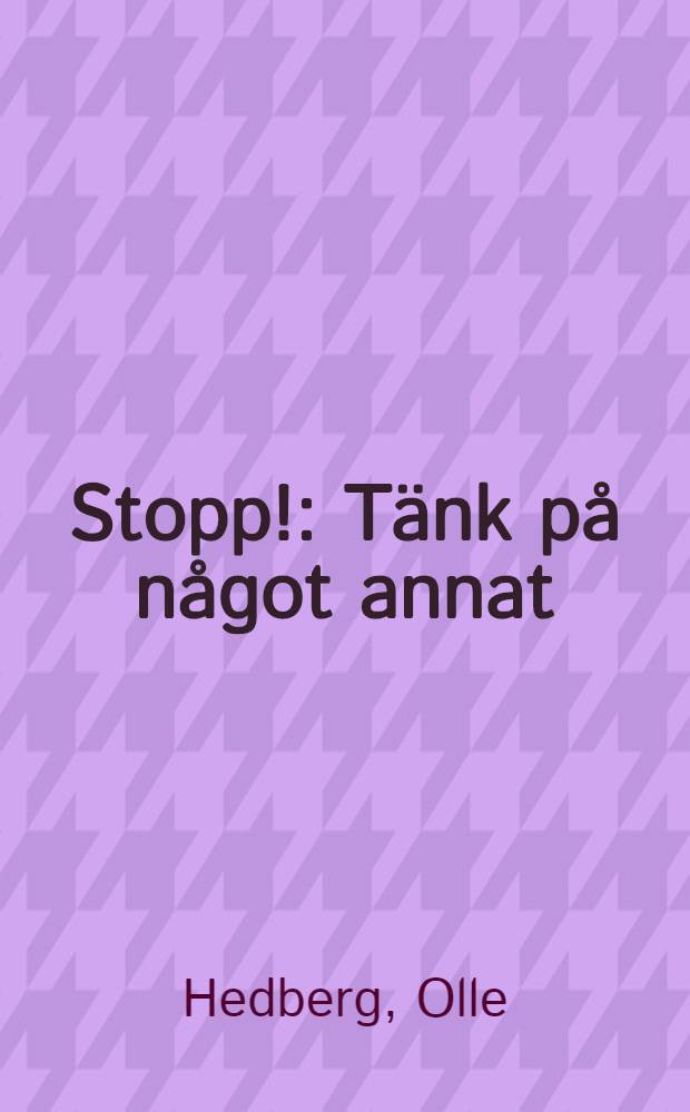 Stopp! : Tänk på något annat : Roman
