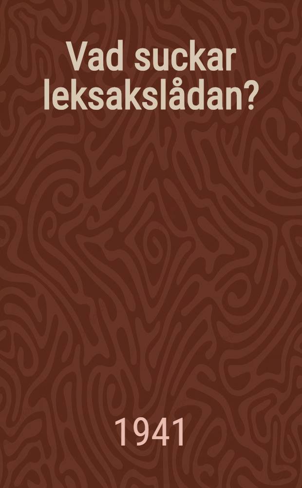 Vad suckar leksakslådan? : Roman