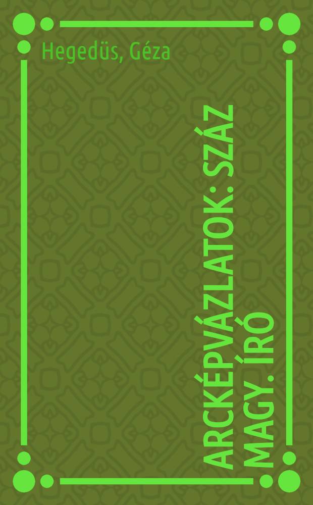 Arcképvázlatok : Száz magy. író : Tizennégy éven felülieknek