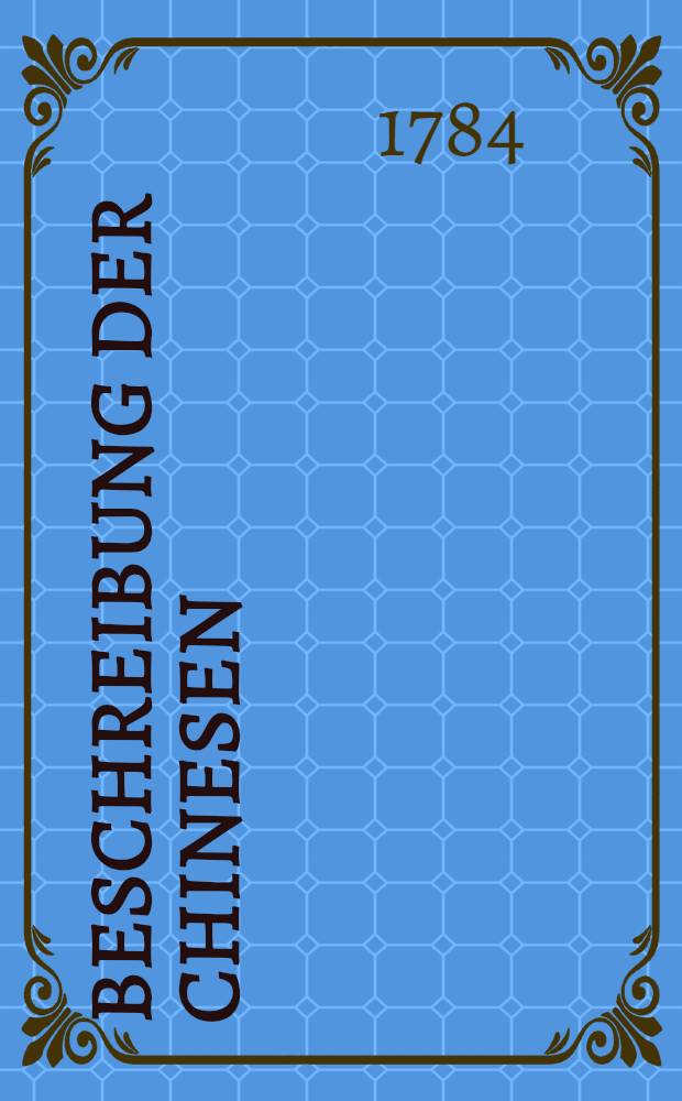 Beschreibung der Chinesen : Aus en beßten Reisebeschreibungen gesammelt. Bd. 2