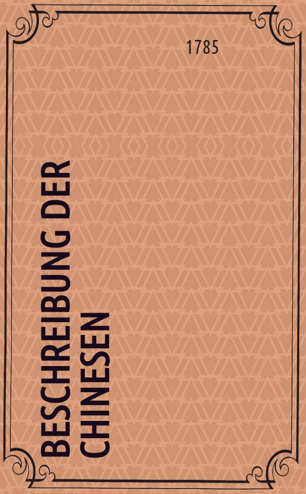 Beschreibung der Chinesen : Aus en beßten Reisebeschreibungen gesammelt. Bd. 4